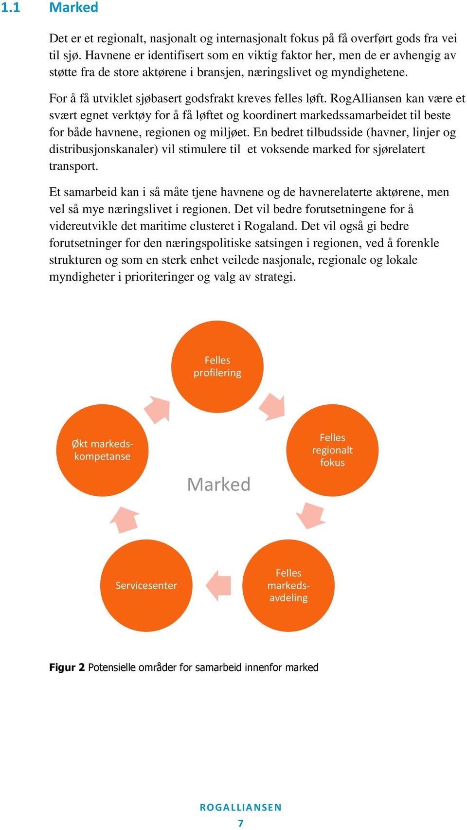 RogAlliansen kan være et svært egnet verktøy for å få løftet og koordinert markedssamarbeidet til beste for både havnene, regionen og miljøet.