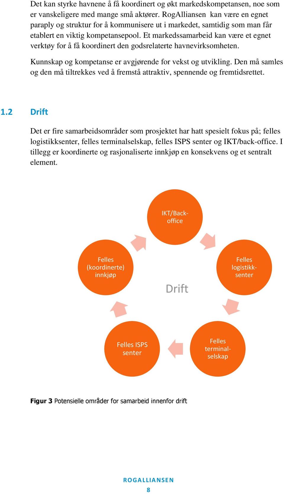 Et markedssamarbeid kan være et egnet verktøy for å få koordinert den godsrelaterte havnevirksomheten. Kunnskap og kompetanse er avgjørende for vekst og utvikling.