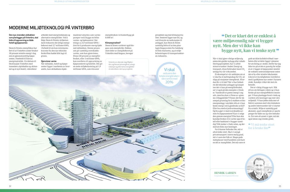 Utvidelsen til Destinasjon Vinterbro med innendørs alpinbakke og skitunnel og et nytt hotell, viderefører arbeidet med energireduksjon og alternative energikilder.