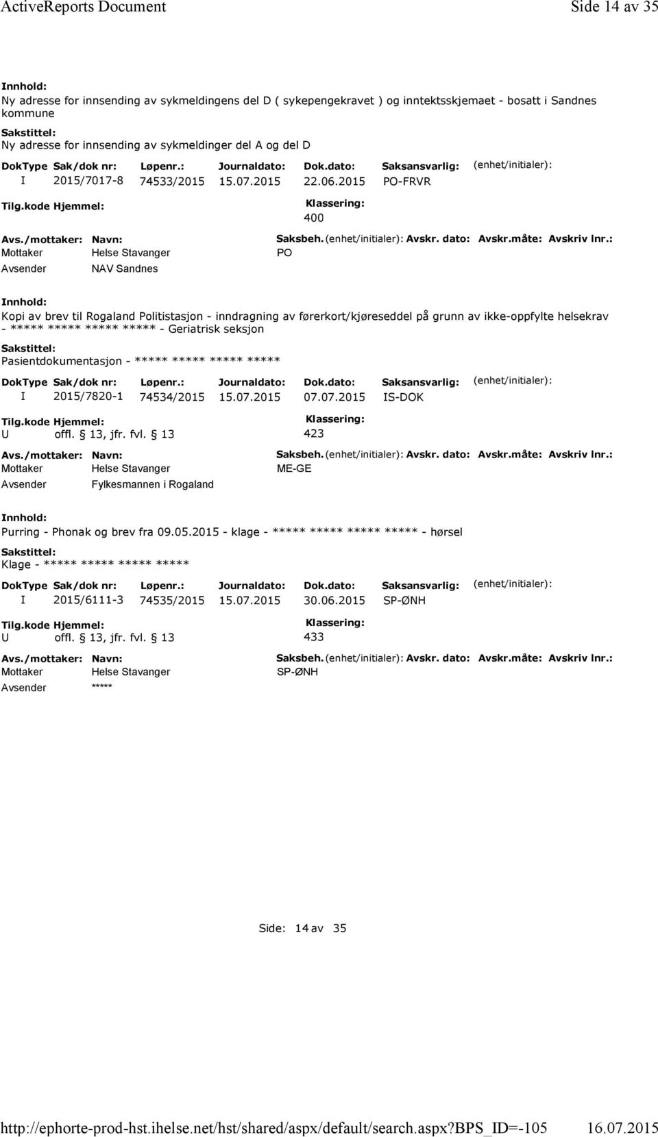 bps_d=-105 Side 14 av 35 Ny adresse for innsending av sykmeldingens del D ( sykepengekravet ) og inntektsskjemaet -bosatt i Sandnes kommune Ny adresse for innsending av sykmeldinger del A og del D