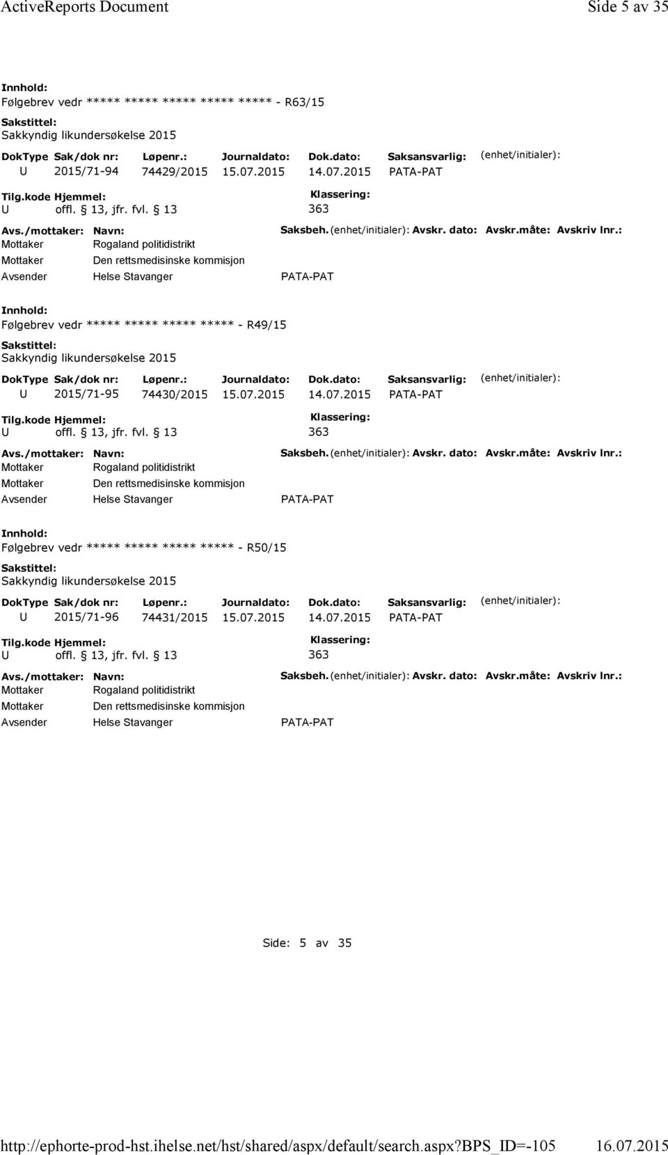 bps_d=-105 Side 5 av 35 Følgebrev vedr ***** ***** ***** ***** ***** - R63/15 Sakkyndig likundersøkelse 2015 2015/71-94 74429/2015 363 Mottaker Rogaland politidistrikt Mottaker Den rettsmedisinske