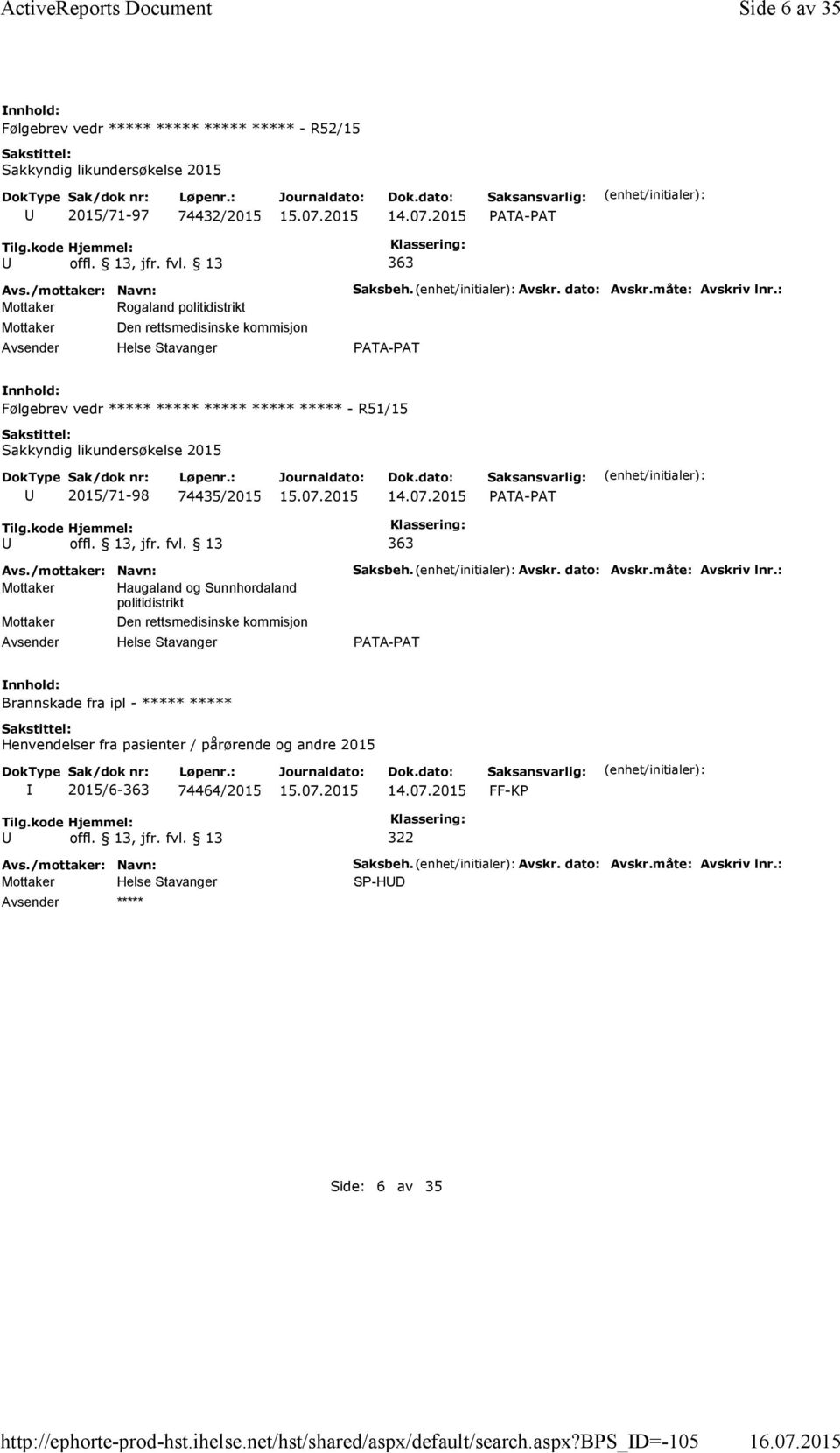 bps_d=-105 Side 6 av 35 Følgebrev vedr ***** ***** ***** ***** - R52/15 Sakkyndig likundersøkelse 2015 2015/71-97 74432/2015 363 Mottaker Rogaland politidistrikt Mottaker Den rettsmedisinske