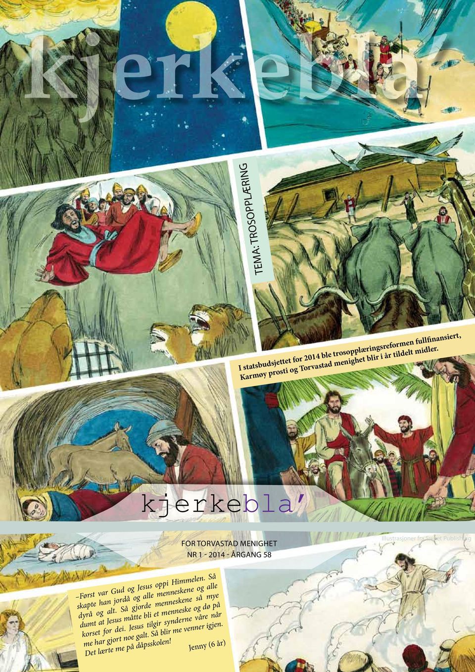 kjerkebla For Torvastad menighet Nr 1-2014 - Årgang 58 Illustrasjoner fra Sweet Publishing Først var Gud og Jesus oppi Himmelen.