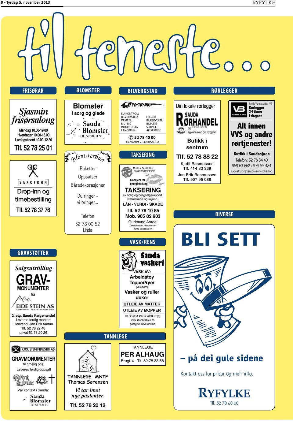 .. Telefon 52 78 00 52 Linda EU-KONTROLL BILVERKSTED DEKK TIL: BIL - MC INDUSTRI OG LANDBRUK FELGER BILREKVISITA BILPLEIE SERVICE AC SERVICE 52 78 40 00 Hamnaflåt 2-4200 SAUDA TAKSERING MEDLEM AV