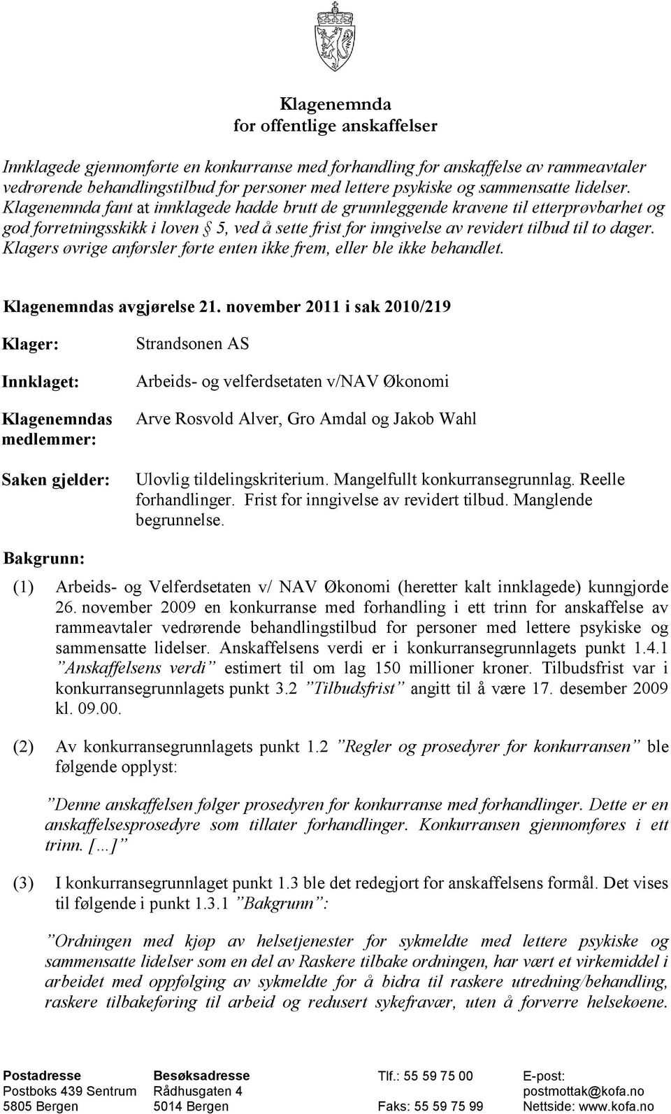 Klagenemnda fant at innklagede hadde brutt de grunnleggende kravene til etterprøvbarhet og god forretningsskikk i loven 5, ved å sette frist for inngivelse av revidert tilbud til to dager.