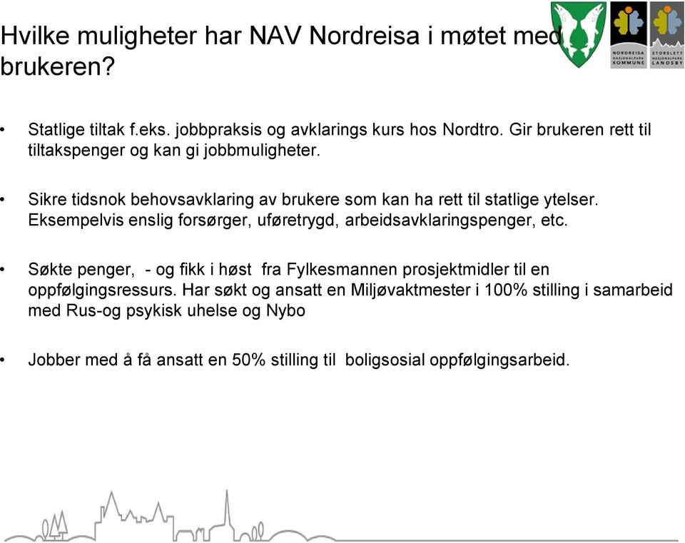 Eksempelvis enslig forsørger, uføretrygd, arbeidsavklaringspenger, etc.