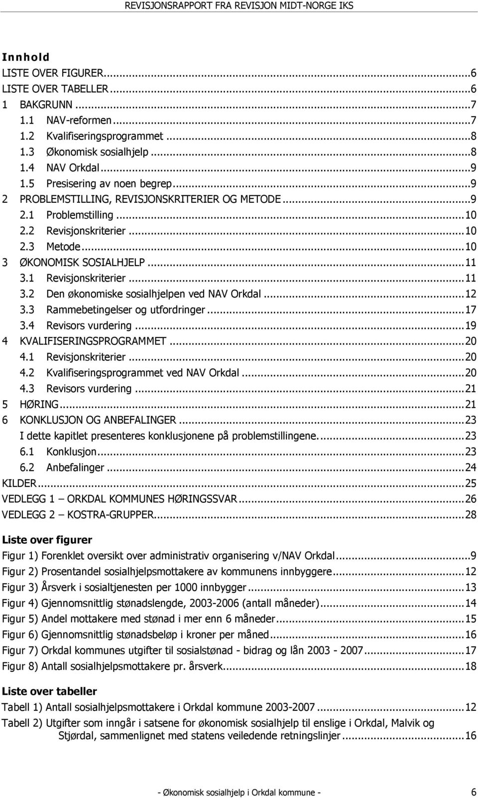 1 Revisjonskriterier...11 3.2 Den økonomiske sosialhjelpen ved NAV Orkdal...12 3.3 Rammebetingelser og utfordringer...17 3.4 Revisors vurdering...19 4 KVALIFISERINGSPROGRAMMET...20 4.