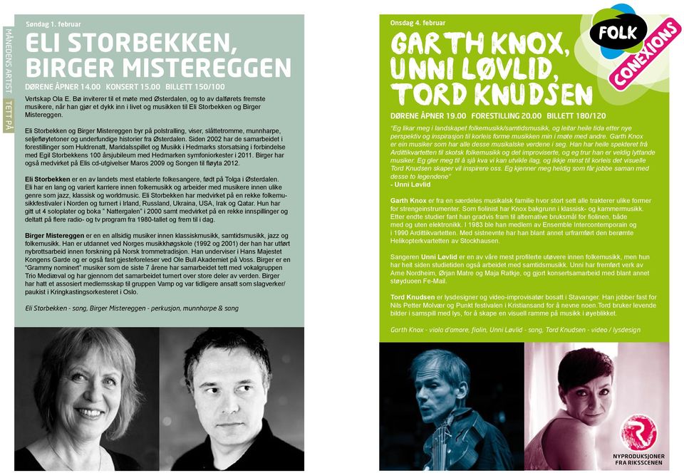 Eli Storbekken og Birger Mistereggen byr på polstralling, viser, slåttetromme, munnharpe, seljefløytetoner og underfundige historier fra Østerdalen.