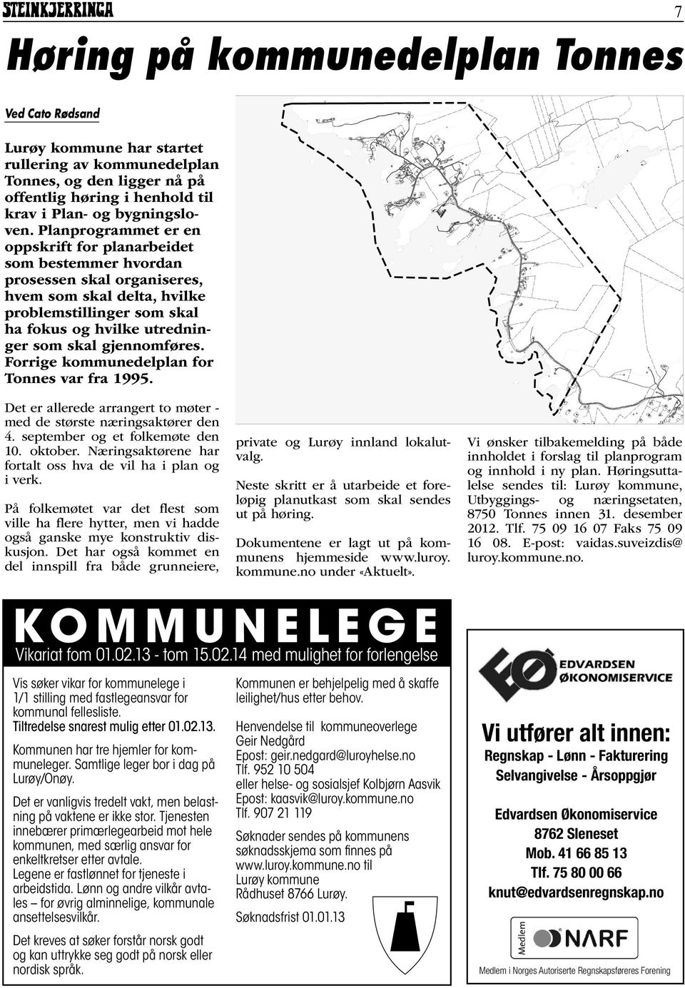 gjennomføres. Forrige kommunedelplan for Tonnes var fra 1995. Det er allerede arrangert to møter - med de største næringsaktører den 4. september og et folkemøte den 10. oktober.