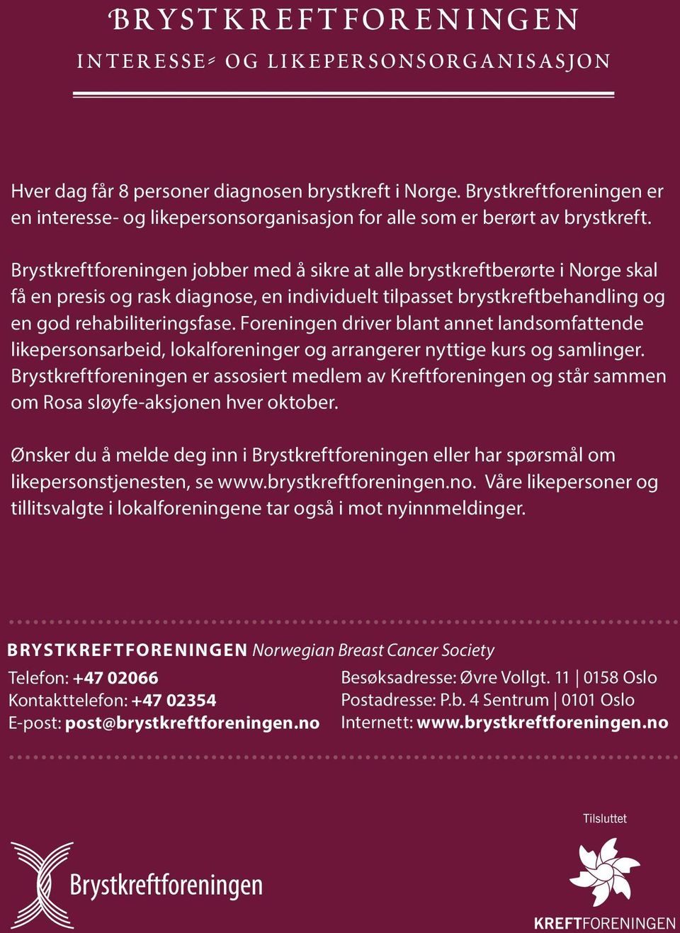 Brystkreftforeningen jobber med å sikre at alle brystkreftberørte i Norge skal få en presis og rask diagnose, en individuelt tilpasset brystkreftbehandling og en god rehabiliteringsfase.