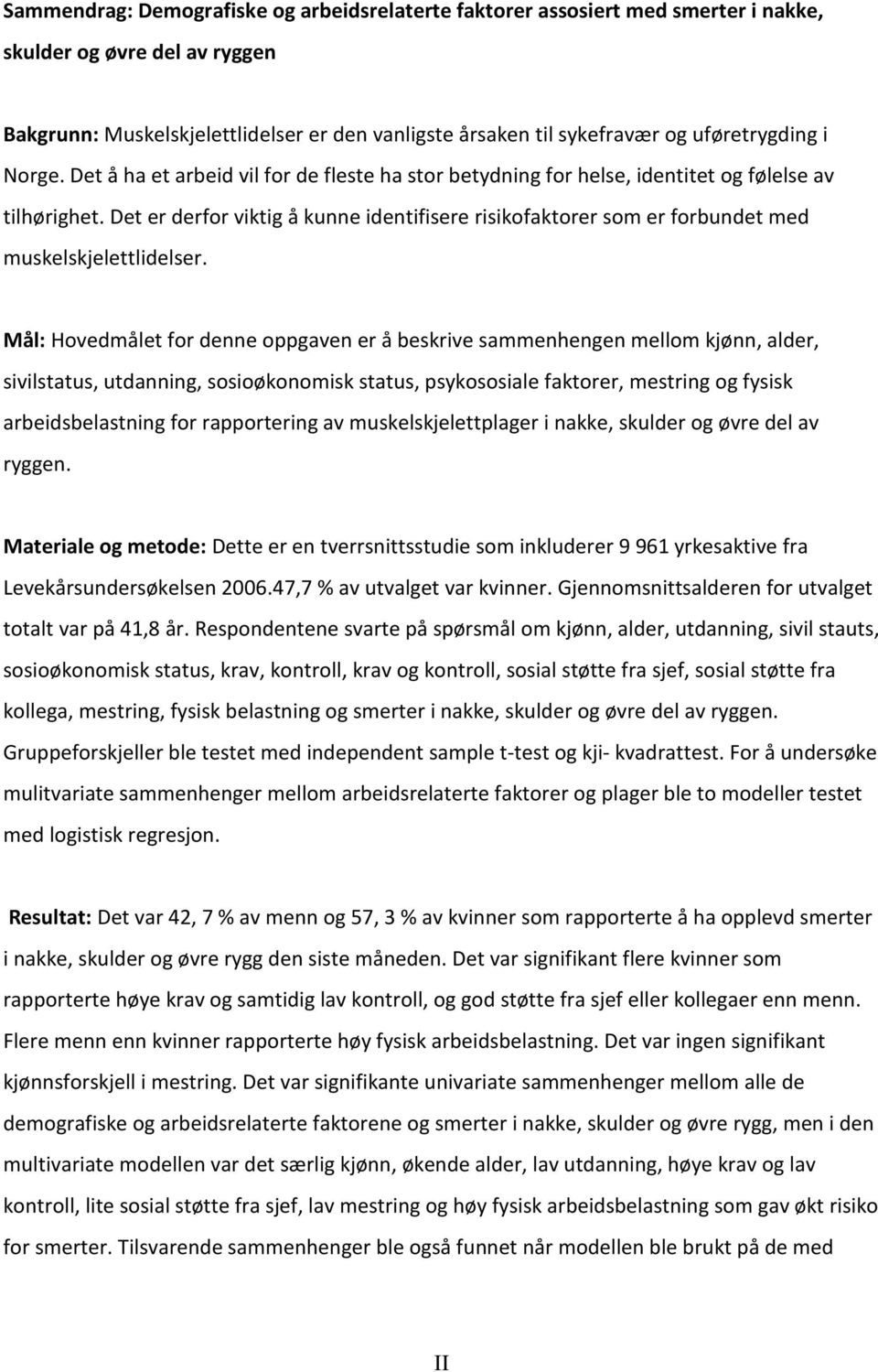 Det er derfor viktig å kunne identifisere risikofaktorer som er forbundet med muskelskjelettlidelser.