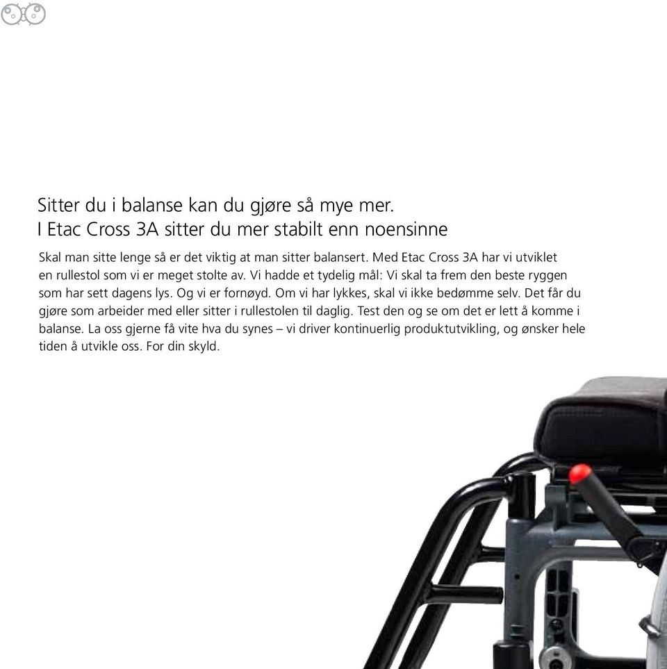 Med Etac Cross 3A har vi utviklet en rullestol som vi er meget stolte av. Vi hadde et tydelig mål: Vi skal ta frem den beste ryggen som har sett dagens lys.
