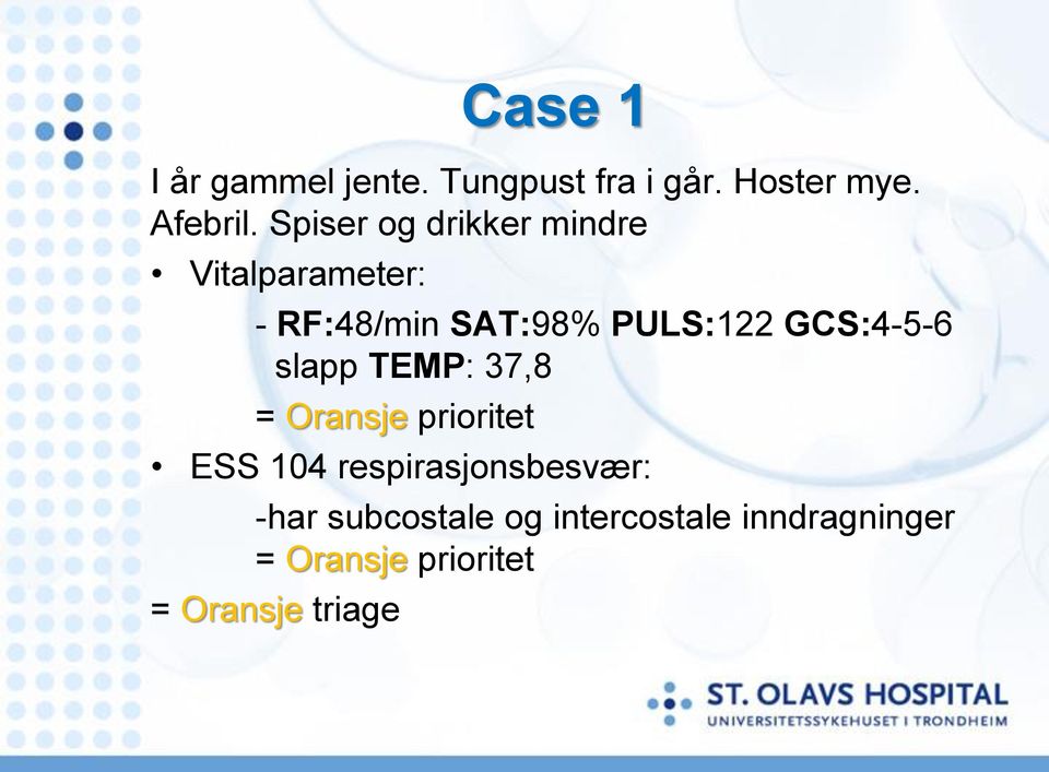 GCS:4-5-6 slapp TEMP: 37,8 = Oransje prioritet ESS 104