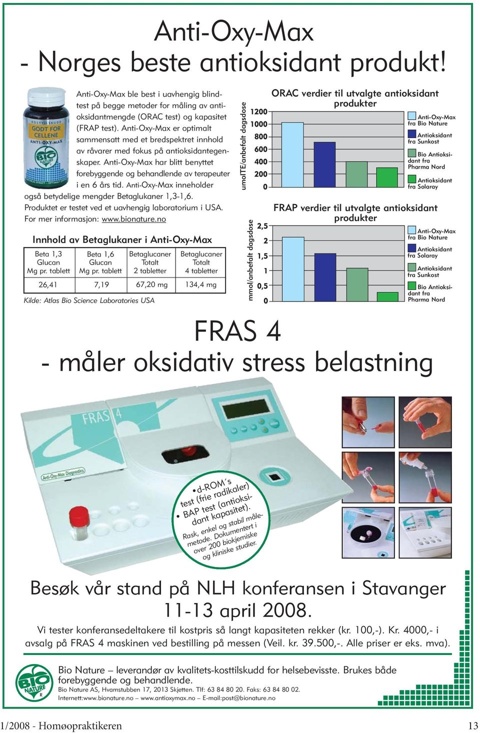 Anti-Oxy-Max har blitt benyttet forebyggende og behandlende av terapeuter i en 6 års tid. Anti-Oxy-Max inneholder også betydelige mengder Betaglukaner 1,3-1,6.