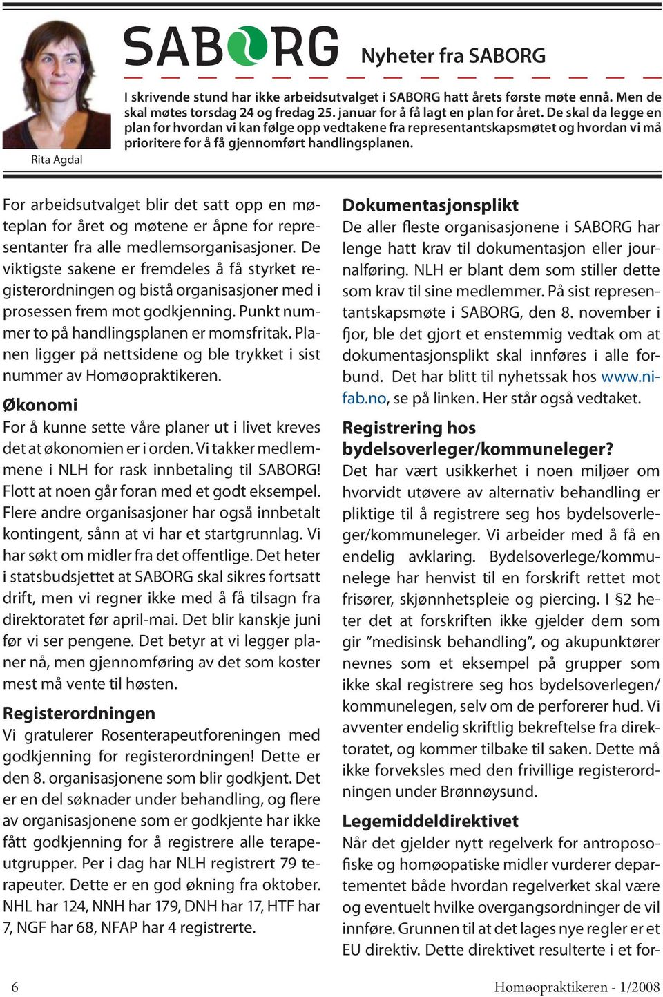 For arbeidsutvalget blir det satt opp en møteplan for året og møtene er åpne for representanter fra alle medlemsorganisasjoner.