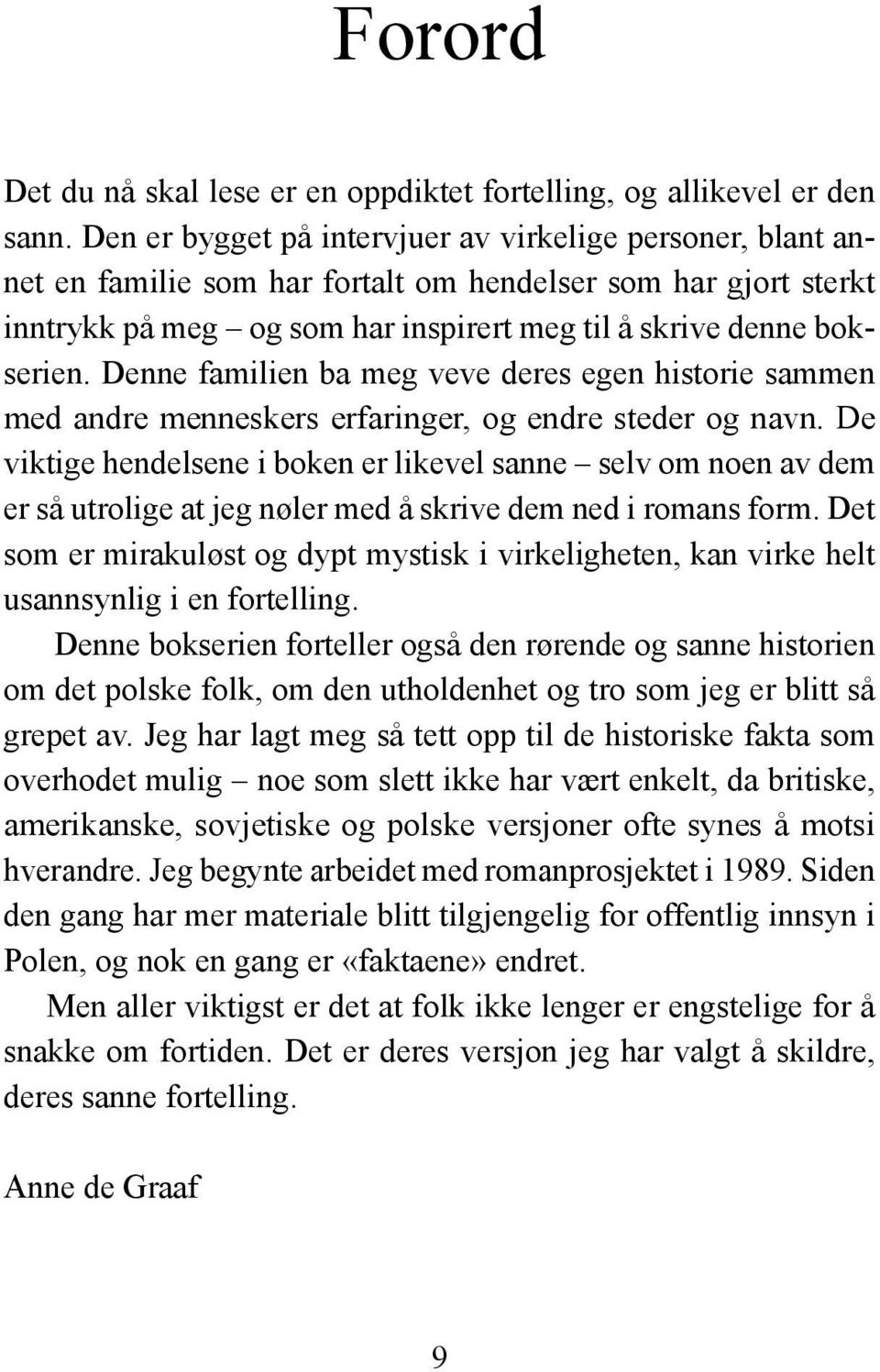 Denne familien ba meg veve deres egen historie sammen med andre menneskers erfaringer, og endre steder og navn.