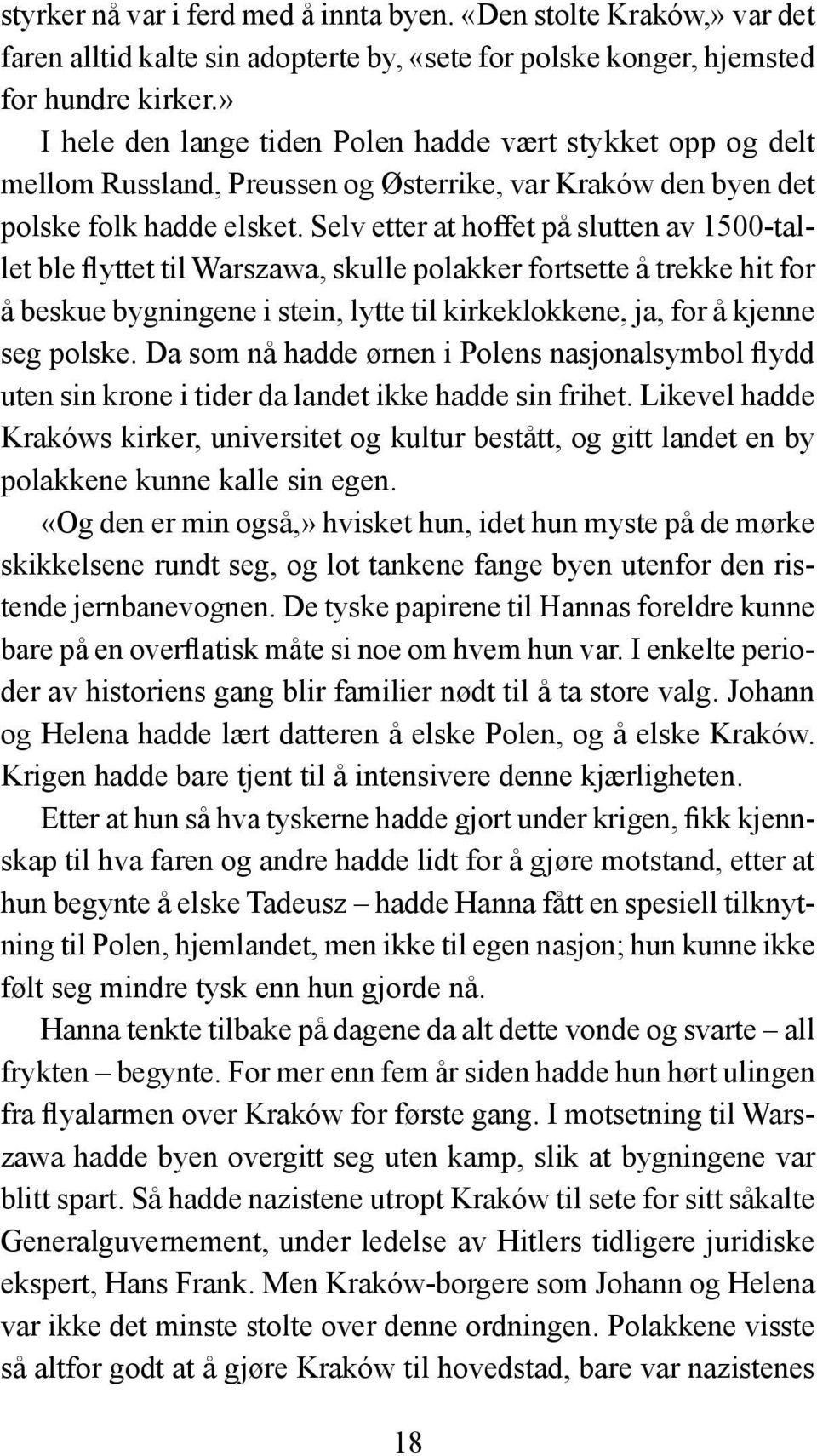 Selv etter at hoffet på slutten av 1500-tallet ble flyttet til Warszawa, skulle polakker fortsette å trekke hit for å beskue bygningene i stein, lytte til kirkeklokkene, ja, for å kjenne seg polske.