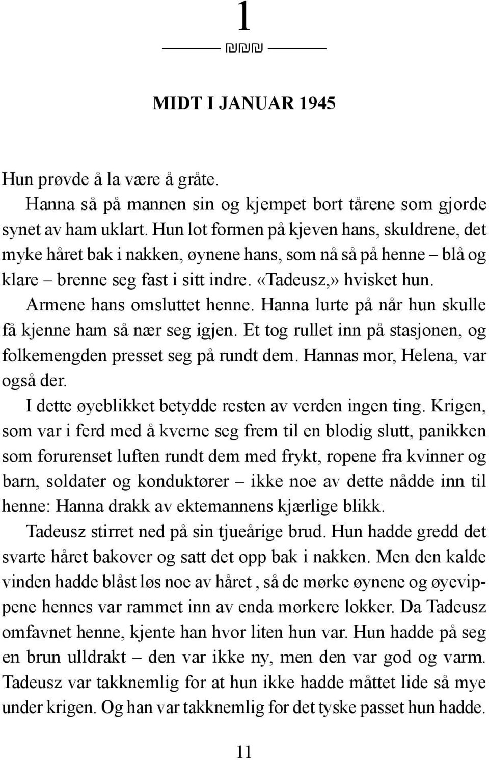 Hanna lurte på når hun skulle få kjenne ham så nær seg igjen. Et tog rullet inn på stasjonen, og folkemengden presset seg på rundt dem. Hannas mor, Helena, var også der.