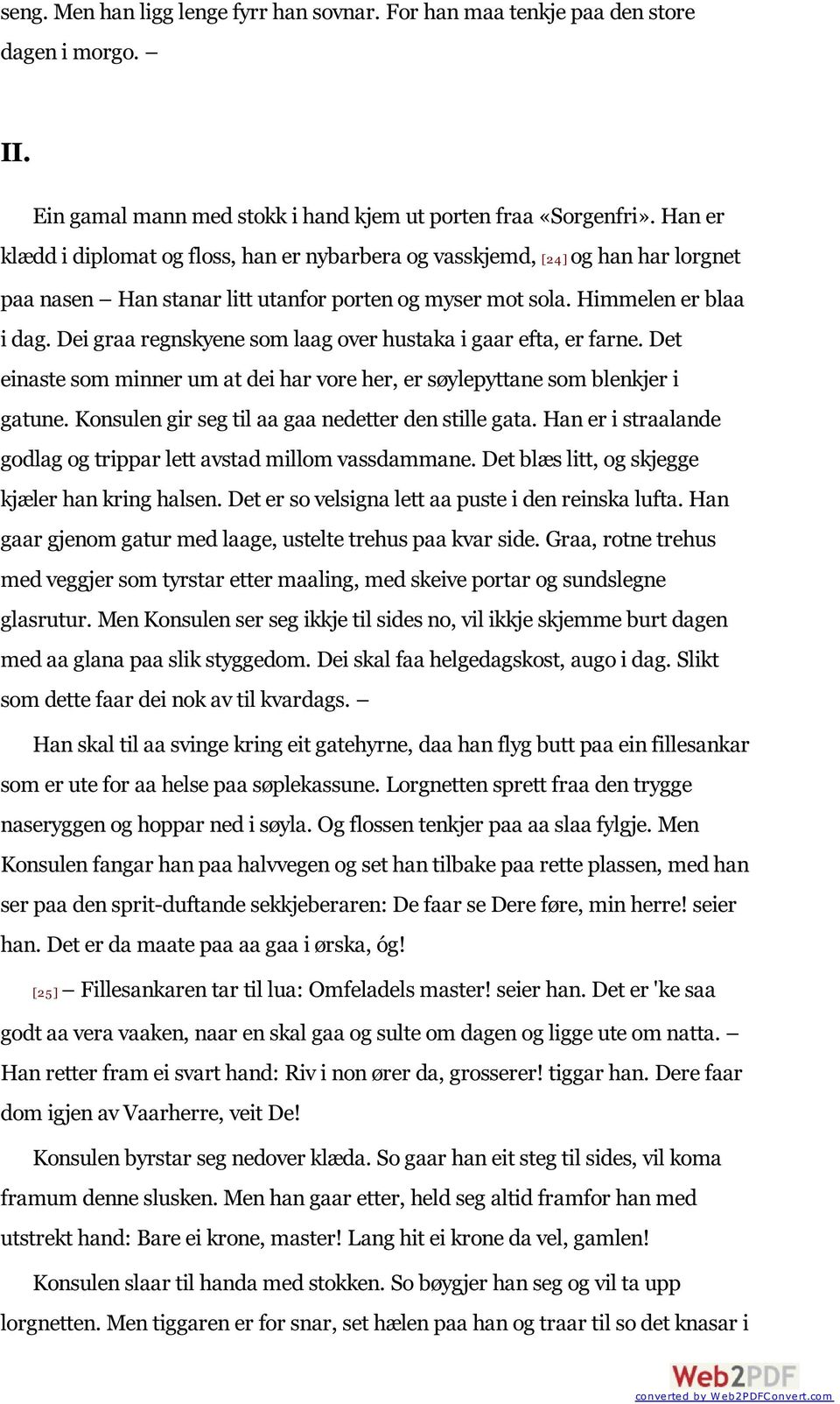 Dei graa regnskyene som laag over hustaka i gaar efta, er farne. Det einaste som minner um at dei har vore her, er søylepyttane som blenkjer i gatune.