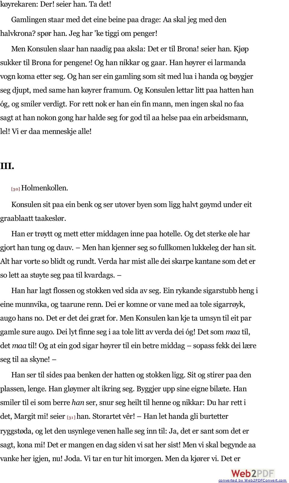 Og han ser ein gamling som sit med lua i handa og bøygjer seg djupt, med same han køyrer framum. Og Konsulen lettar litt paa hatten han óg, og smiler verdigt.