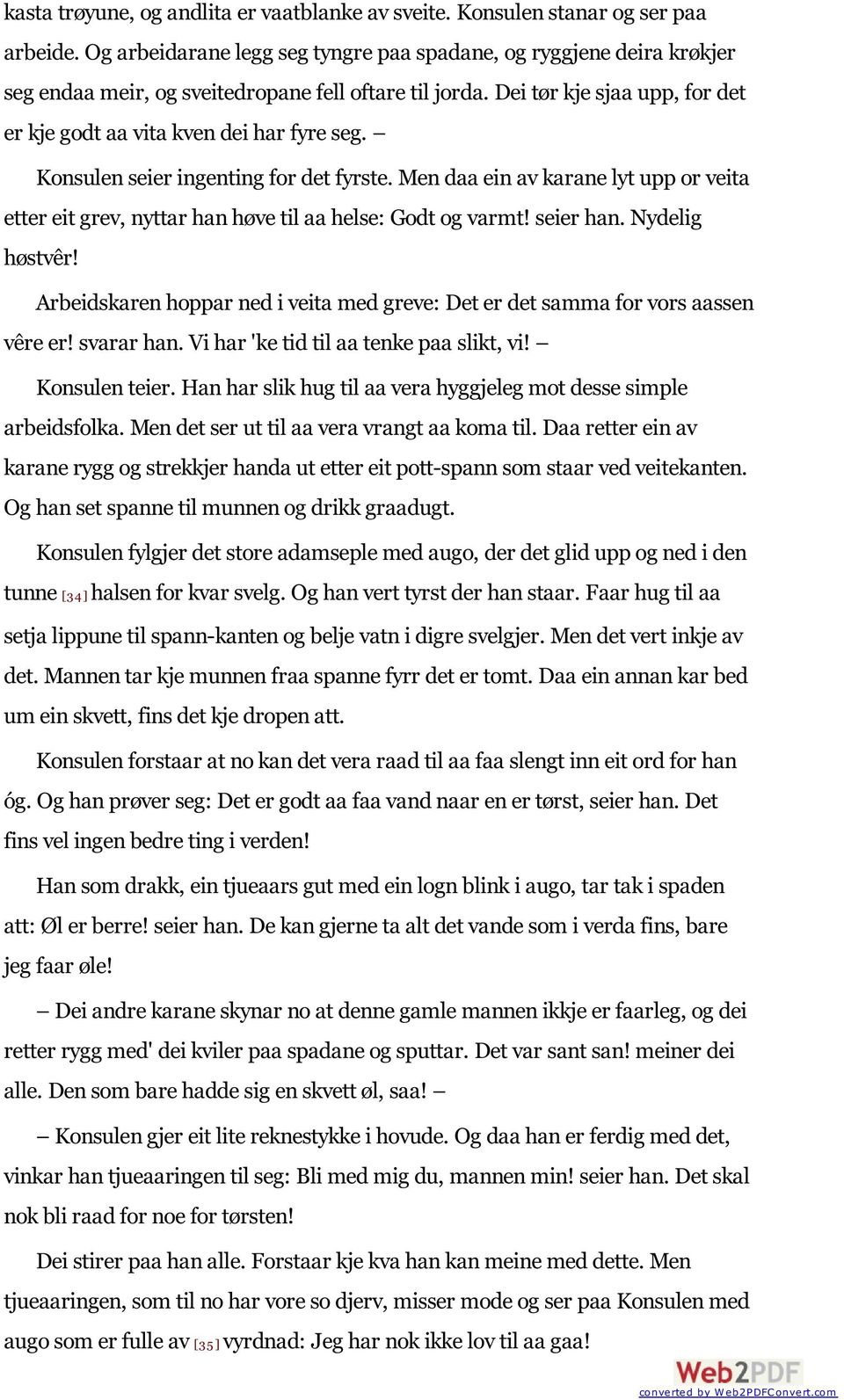 Konsulen seier ingenting for det fyrste. Men daa ein av karane lyt upp or veita etter eit grev, nyttar han høve til aa helse: Godt og varmt! seier han. Nydelig høstvêr!