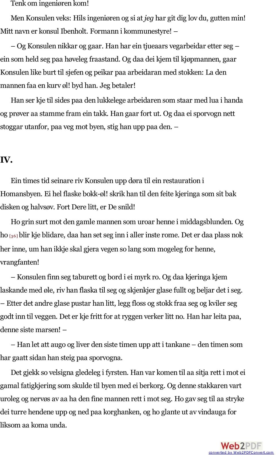 Og daa dei kjem til kjøpmannen, gaar Konsulen like burt til sjefen og peikar paa arbeidaran med stokken: La den mannen faa en kurv øl! byd han. Jeg betaler!