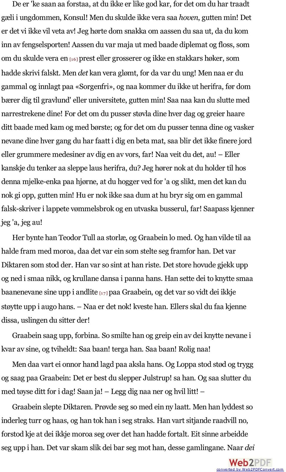 Aassen du var maja ut med baade diplemat og floss, som om du skulde vera en [1 6] prest eller grosserer og ikke en stakkars høker, som hadde skrivi falskt. Men det kan vera glømt, for da var du ung!