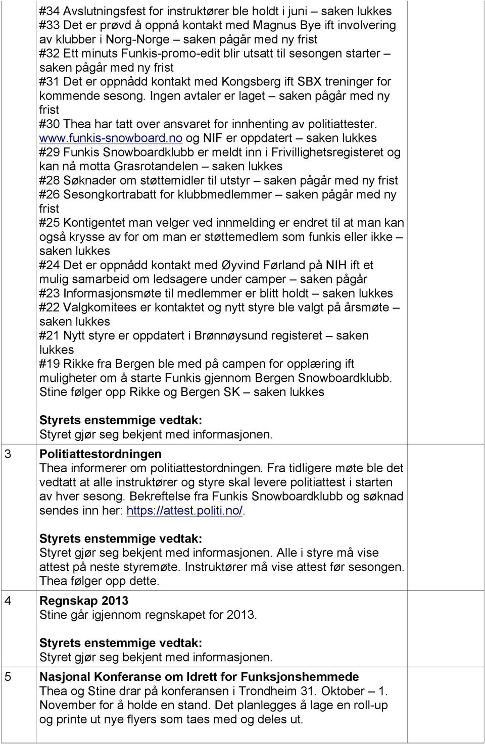 frist 0 Thea har tatt over ansvaret for innhenting av politiattester wwwfunkis-snowboardno og NIF er oppdatert saken lukkes 29 Funkis Snowboardklubb er meldt inn i Frivillighetsregisteret og kan nå