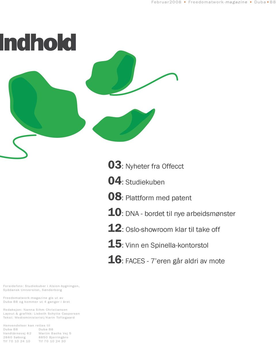 Universitet, Sønderborg Freedomatwork-magazine gis ut av Duba-B8 og kommer ut 4 ganger i året Redaksjon: Nanna Sihm Christiansen Layout & grafikk: Lisbeth Schytte