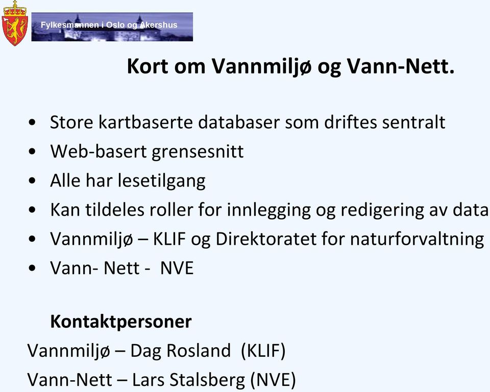 lesetilgang Kan tildeles roller for innlegging og redigering av data Vannmiljø