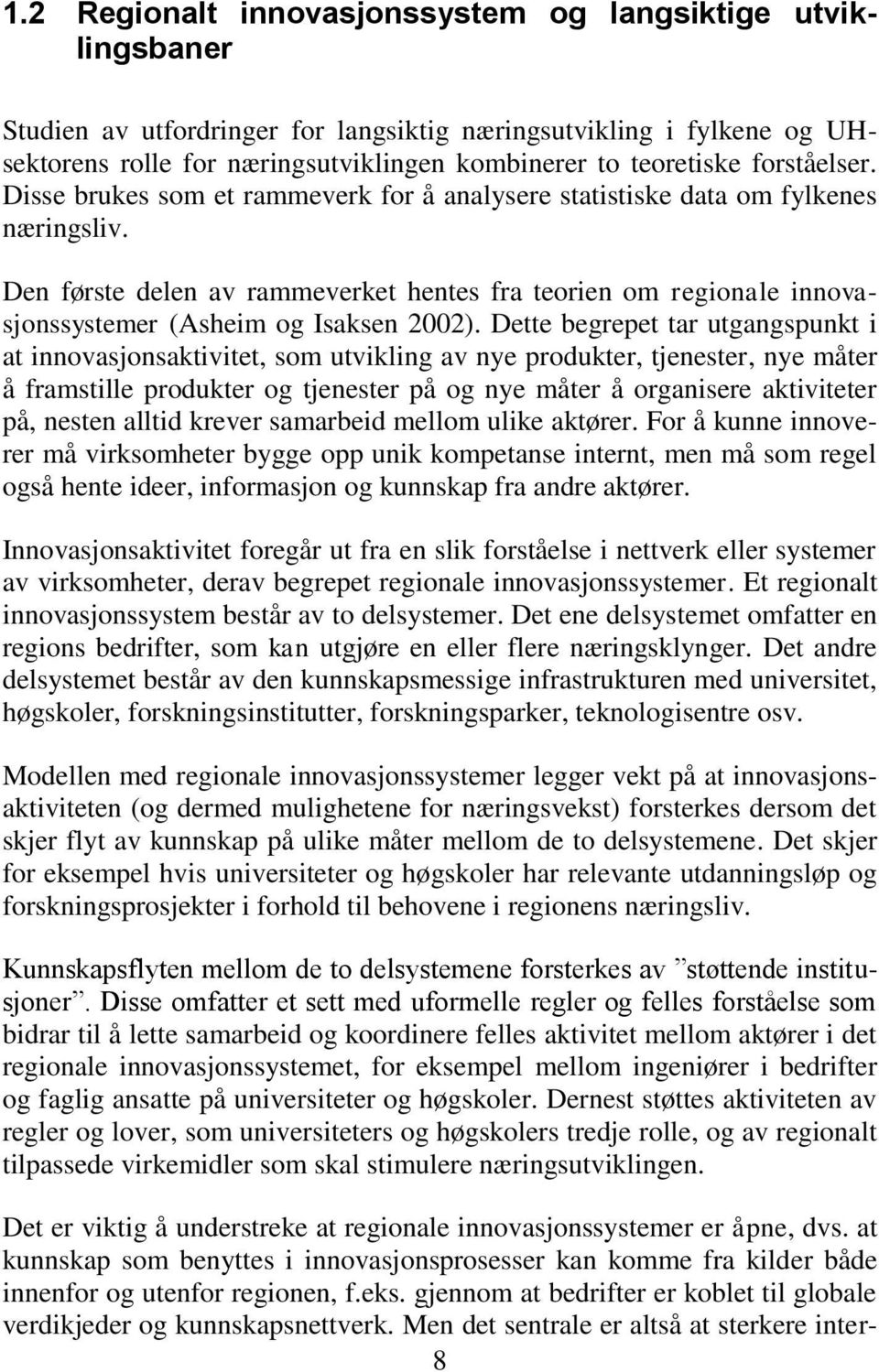 Den første delen av rammeverket hentes fra teorien om regionale innovasjonssystemer (Asheim og Isaksen 2002).