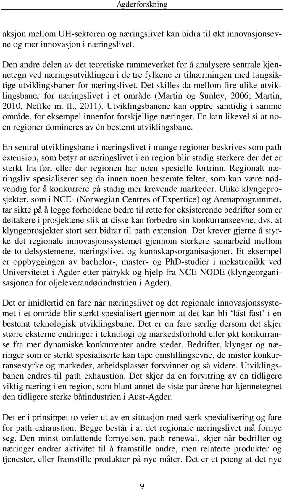 Det skilles da mellom fire ulike utviklingsbaner for næringslivet i et område (Martin og Sunley, 2006; Martin, 2010, Neffke m. fl., 2011).