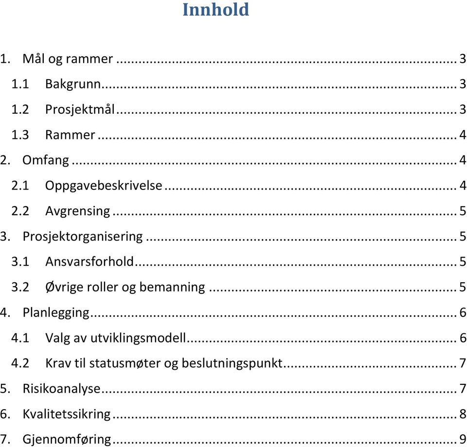 .. 5 3.2 Øvrige roller og bemanning... 5 4. Planlegging... 6 4.