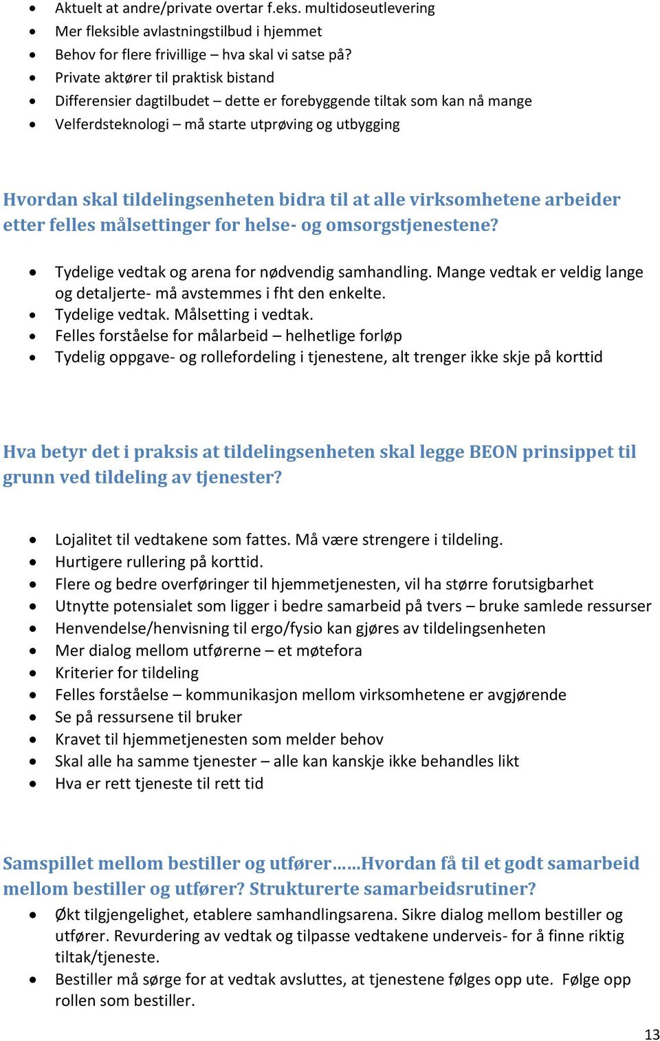 at alle virksomhetene arbeider etter felles målsettinger for helse- og omsorgstjenestene? Tydelige vedtak og arena for nødvendig samhandling.