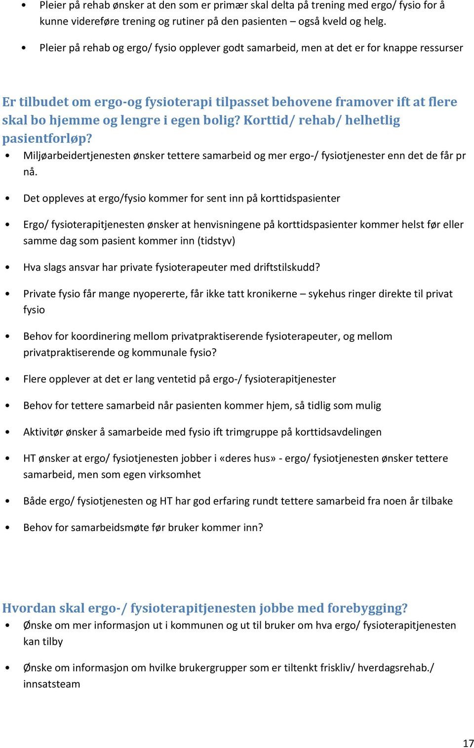 bolig? Korttid/ rehab/ helhetlig pasientforløp? Miljøarbeidertjenesten ønsker tettere samarbeid og mer ergo-/ fysiotjenester enn det de får pr nå.