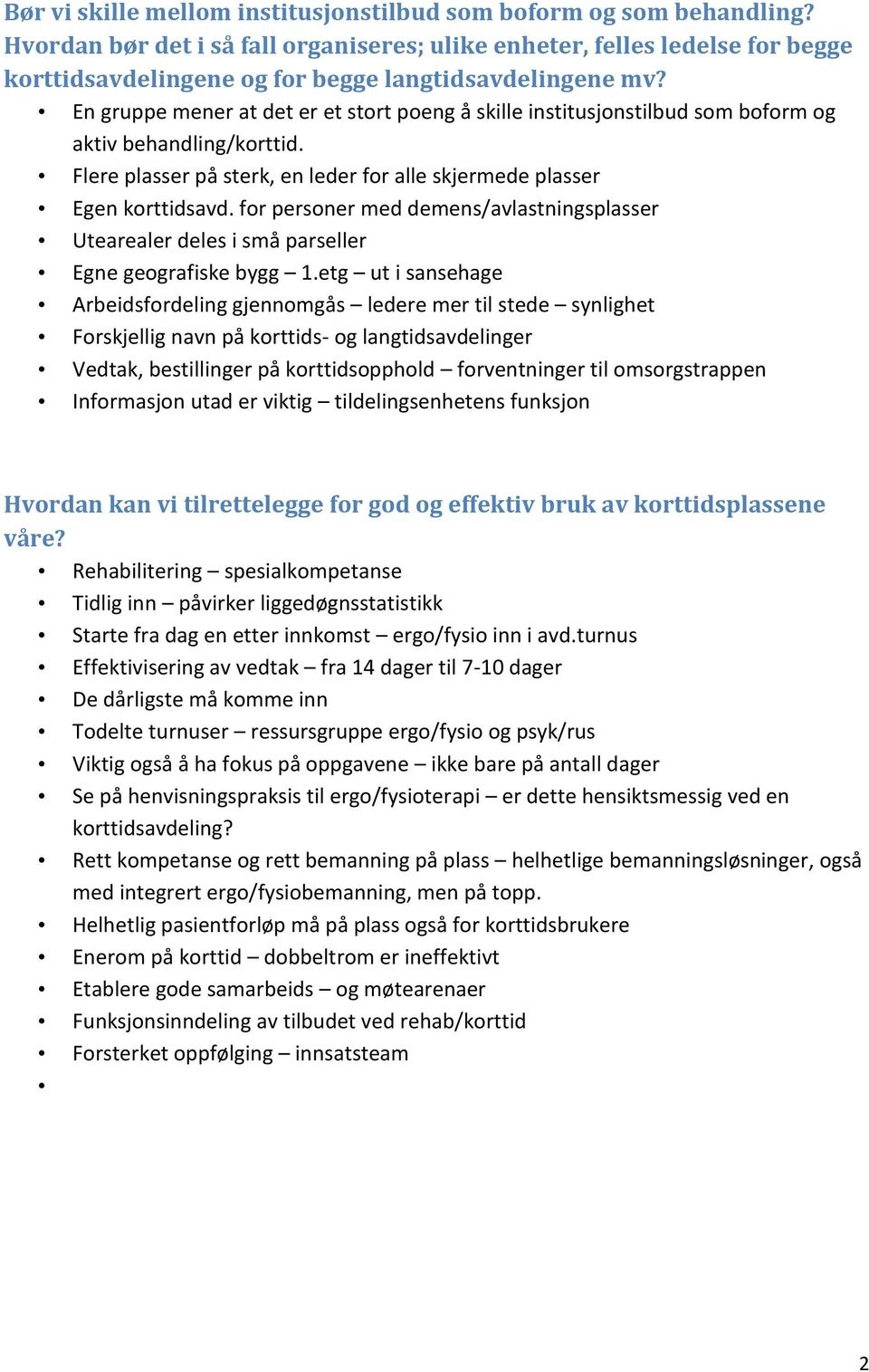 En gruppe mener at det er et stort poeng å skille institusjonstilbud som boform og aktiv behandling/korttid. Flere plasser på sterk, en leder for alle skjermede plasser Egen korttidsavd.