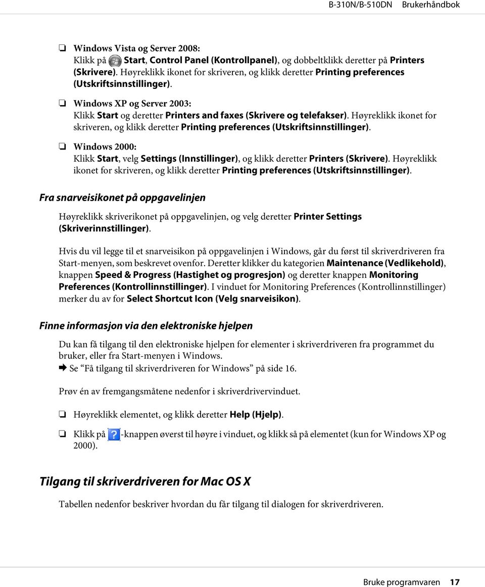 Høyreklikk ikonet for skriveren, og klikk deretter Printing preferences (Utskriftsinnstillinger). Windows 2000: Klikk Start, velg Settings (Innstillinger), og klikk deretter Printers (Skrivere).