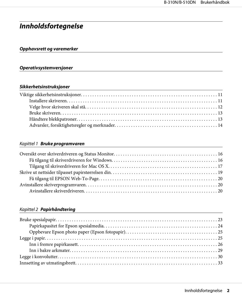 .. 16 Få tilgang til skriverdriveren for Windows... 16 Tilgang til skriverdriveren for Mac OS X........ 17 Skrive ut nettsider tilpasset papirstørrelsen din... 19 Få tilgang til EPSON Web-To-Page.