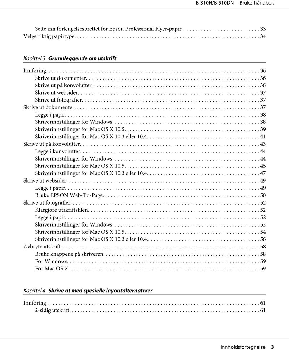 .. 38 Skriverinnstillinger for Mac OS X 10.5... 39 Skriverinnstillinger for Mac OS X 10.3 eller 10.4... 41 Skrive ut på konvolutter... 43 Legge i konvolutter.... 44 Skriverinnstillinger for Windows.