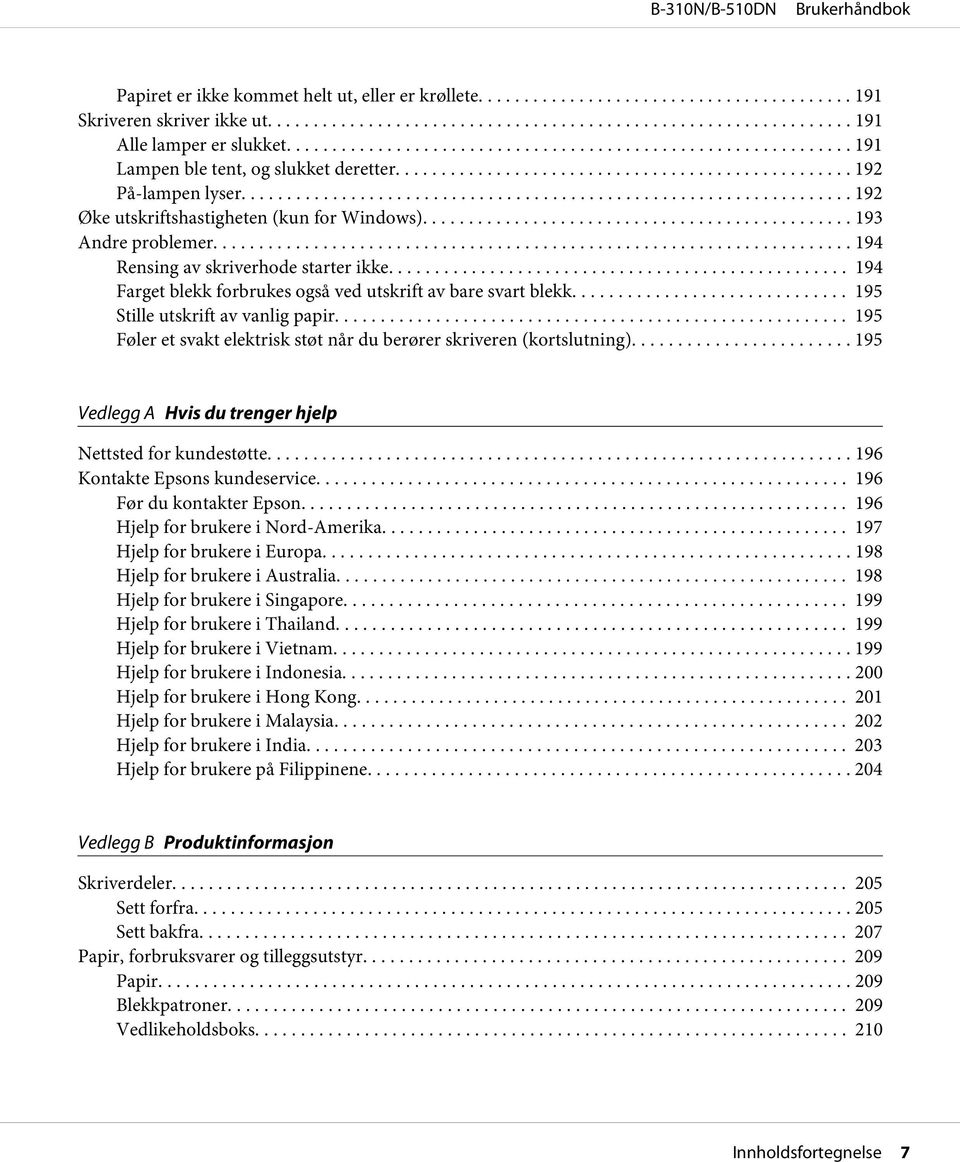 .. 195 Stille utskrift av vanlig papir... 195 Føler et svakt elektrisk støt når du berører skriveren (kortslutning)... 195 Vedlegg A Hvis du trenger hjelp Nettsted for kundestøtte.