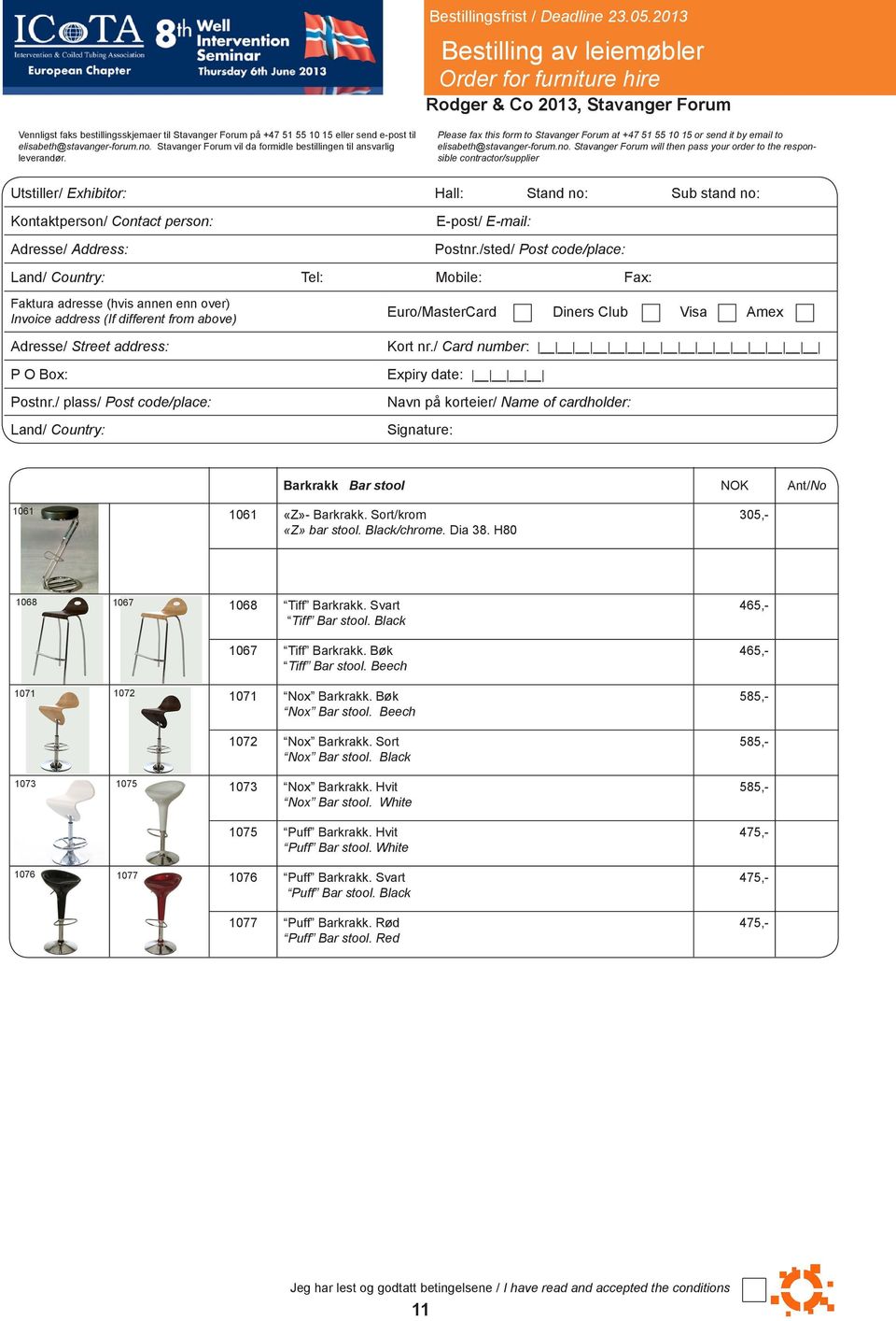 Stavanger Forum will then pass your order to the responsible contractor/supplier Utstiller/ Exhibitor: Hall: Stand no: Sub stand no: Kontaktperson/ Contact person: Adresse/ Address: E-post/ E-mail: