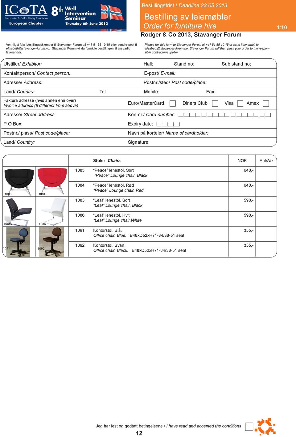 Stavanger Forum will then pass your order to the responsible contractor/supplier Utstiller/ Exhibitor: Hall: Stand no: Sub stand no: Kontaktperson/ Contact person: Adresse/ Address: E-post/ E-mail: