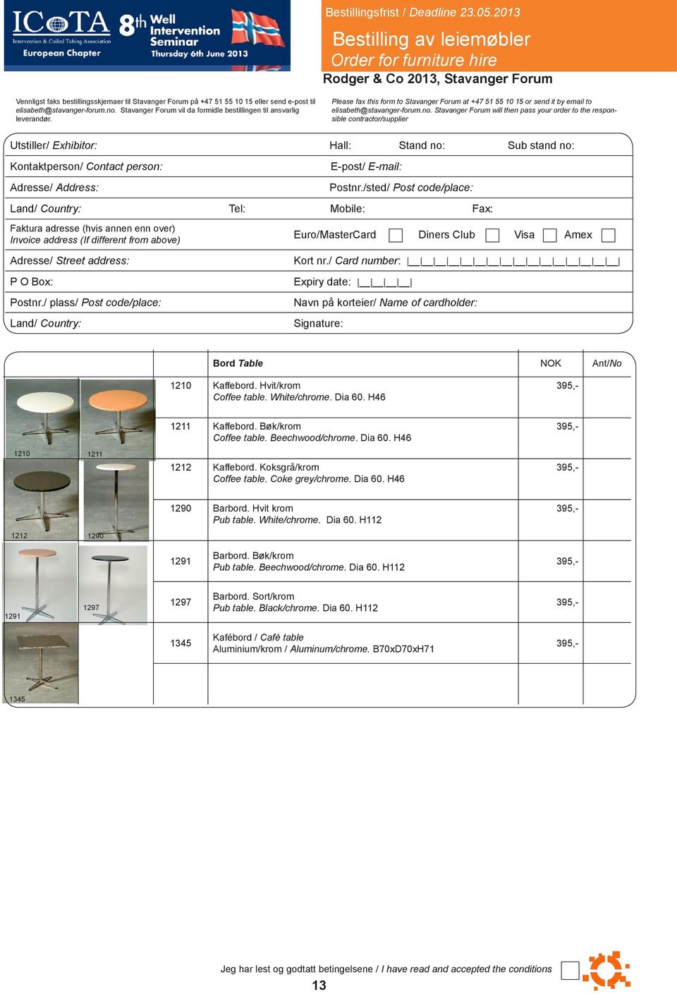 Stavanger Forum will then pass your order to the responsible contractor/supplier Utstiller/ Exhibitor: Hall: Stand no: Sub stand no: Kontaktperson/ Contact person: Adresse/ Address: E-post/ E-mail: