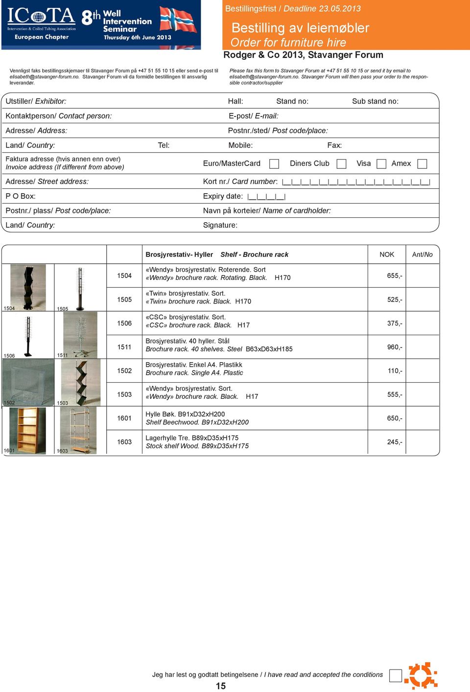 Stavanger Forum will then pass your order to the responsible contractor/supplier Utstiller/ Exhibitor: Hall: Stand no: Sub stand no: Kontaktperson/ Contact person: Adresse/ Address: E-post/ E-mail: