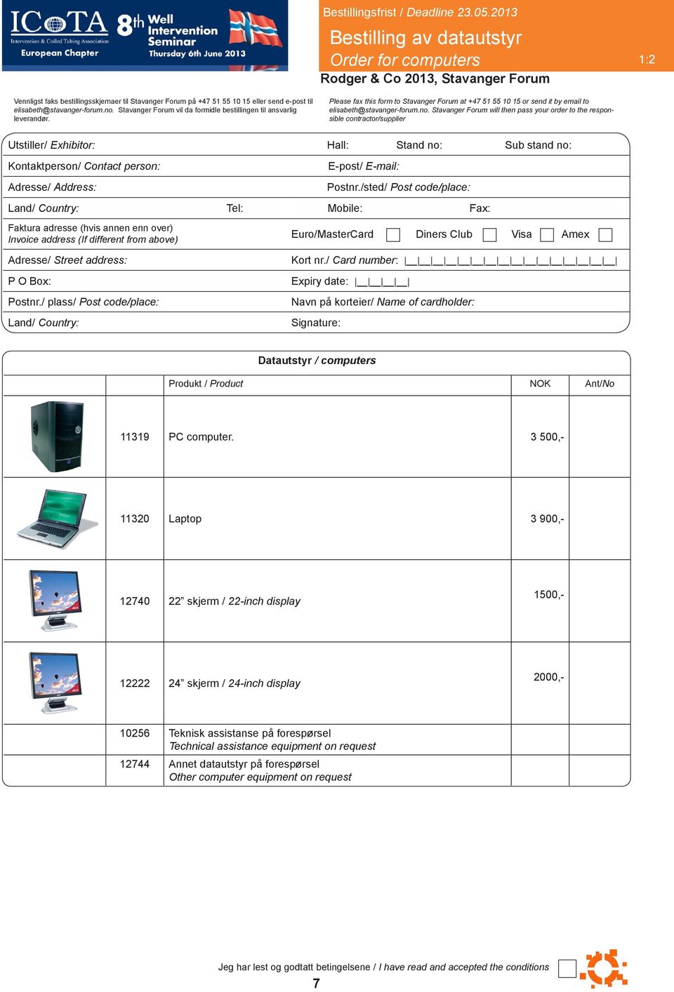 Stavanger Forum will then pass your order to the responsible contractor/supplier Utstiller/ Exhibitor: Hall: Stand no: Sub stand no: Kontaktperson/ Contact person: Adresse/ Address: E-post/ E-mail: