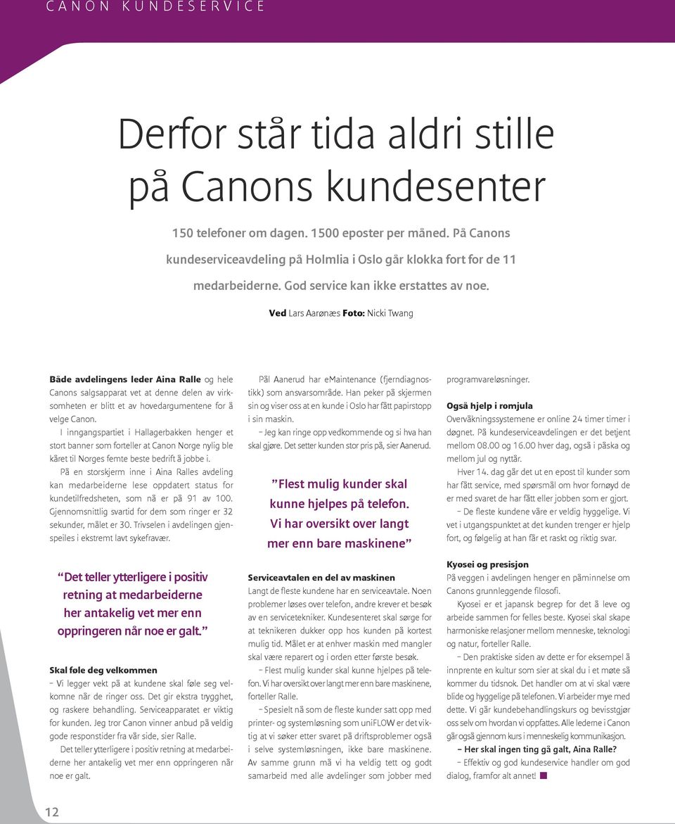 Ved Lars Aarønæs Foto: Nicki Twang Både avdelingens leder Aina Ralle og hele Canons salgsapparat vet at denne delen av virksomheten er blitt et av hovedargumentene for å velge Canon.