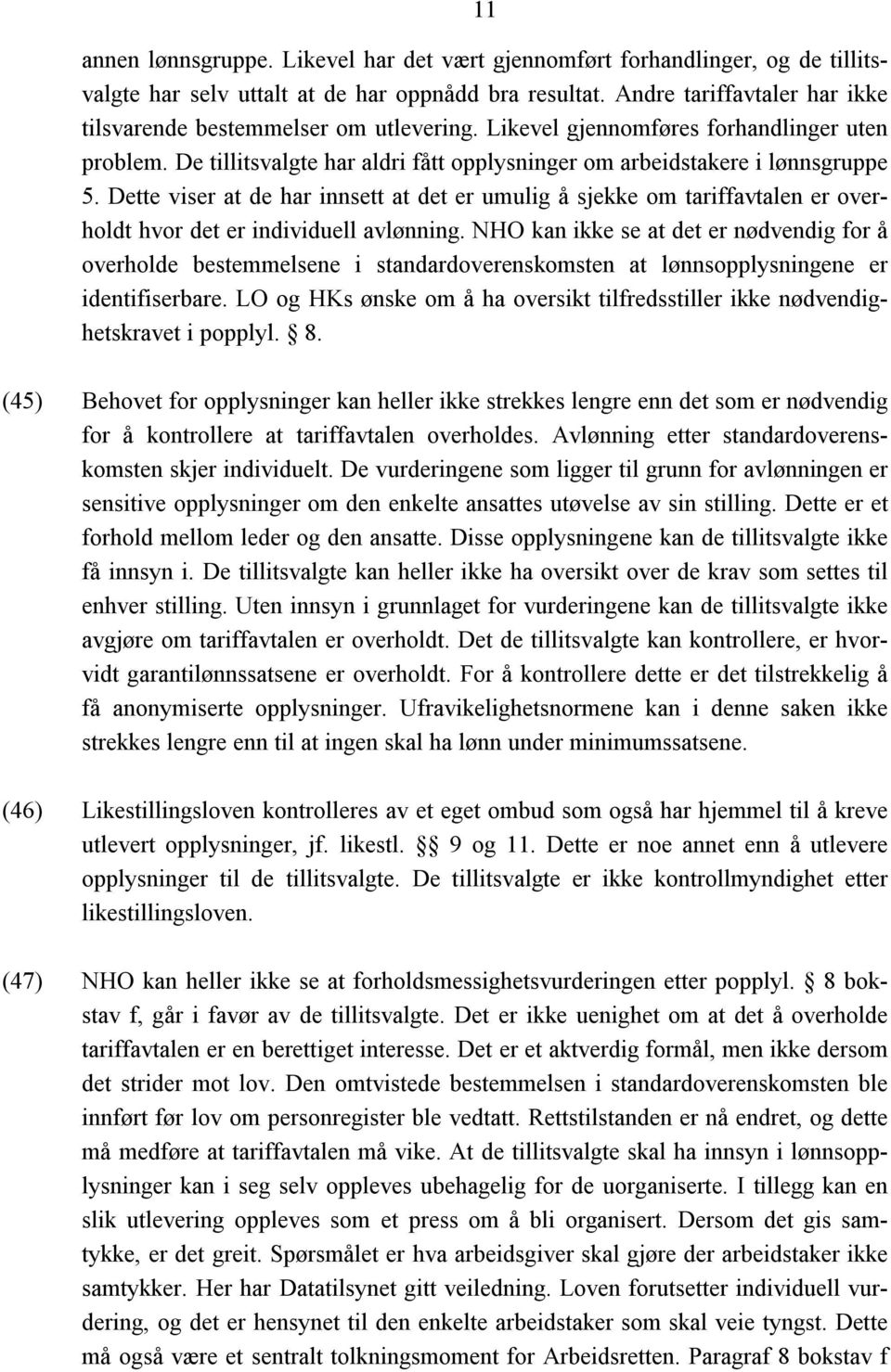 Dette viser at de har innsett at det er umulig å sjekke om tariffavtalen er overholdt hvor det er individuell avlønning.