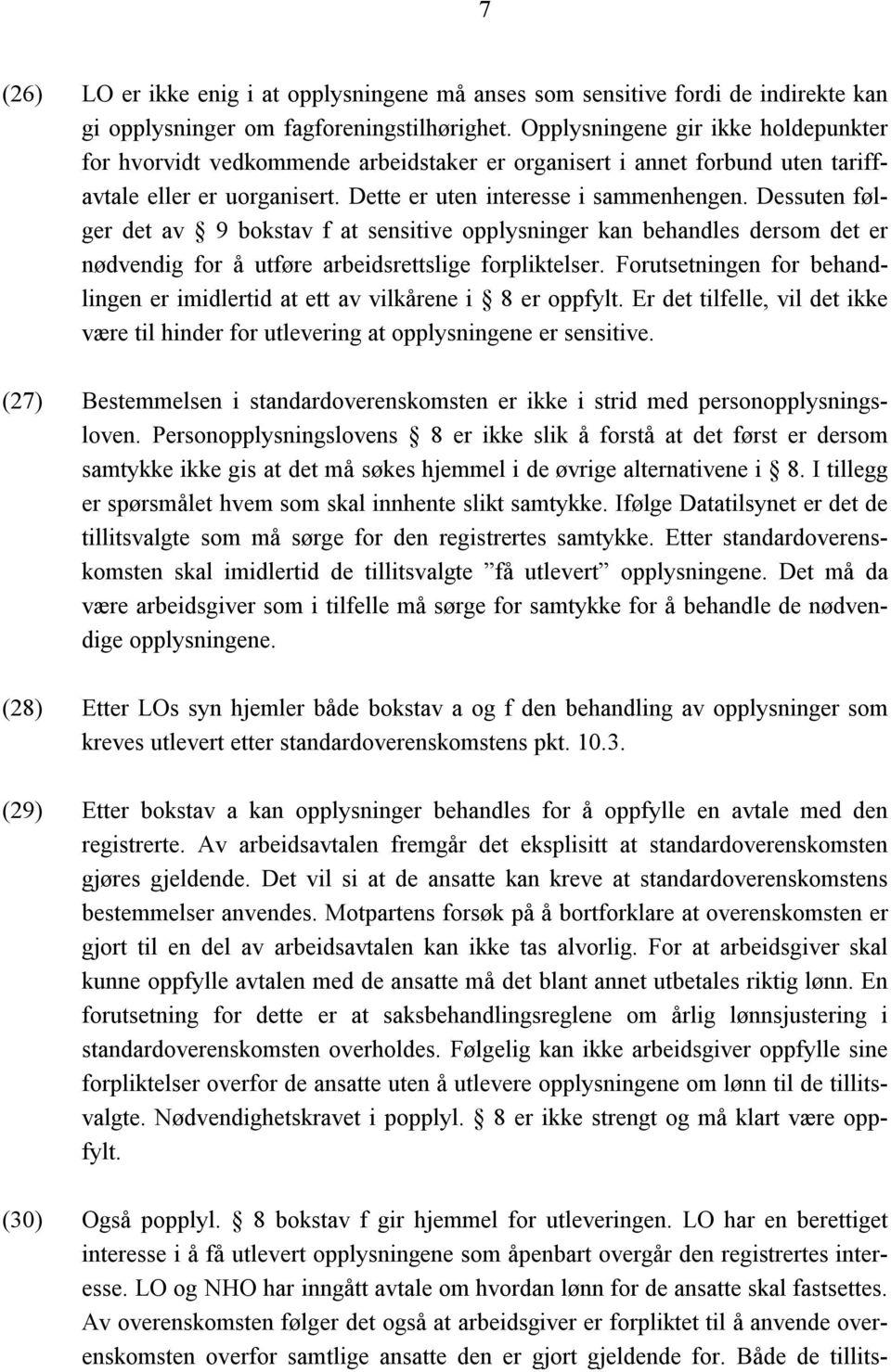 Dessuten følger det av 9 bokstav f at sensitive opplysninger kan behandles dersom det er nødvendig for å utføre arbeidsrettslige forpliktelser.