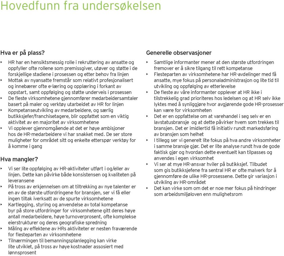 nyansatte fremstår som relativt profesjonalisert og innebærer ofte e-læring og opplæring i forkant av oppstart, samt oppfølging og støtte underveis i prosessen De fleste virksomhetene gjennomfører