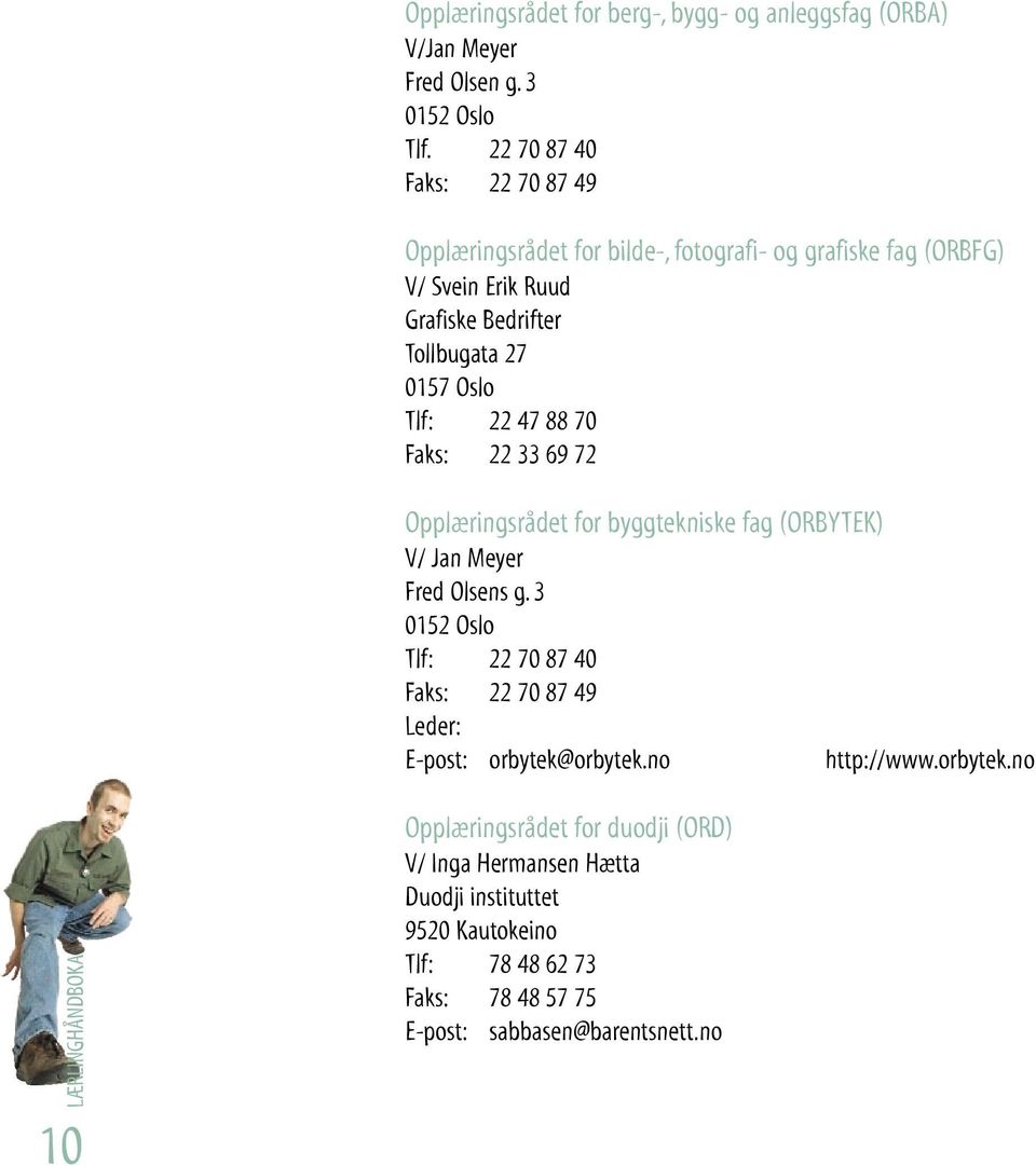 Tlf: 22 47 88 70 Faks: 22 33 69 72 Opplæringsrådet for byggtekniske fag (ORBYTEK) V/ Jan Meyer Fred Olsens g.